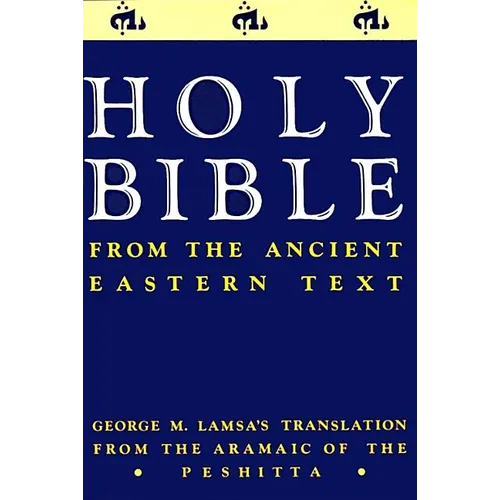 Ancient Eastern Text Bible-OE: George M. Lamsa's Translations from the Aramaic of the Peshitta