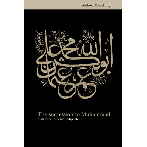 The Succession to Muhammad: A Study of the Early Caliphate