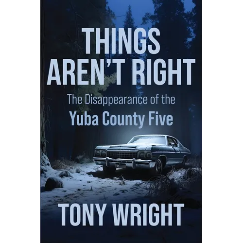 Things Aren't Right: The Disappearance of the Yuba County Five