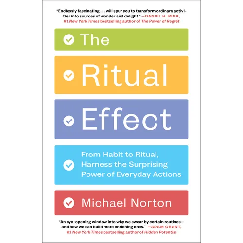 The Ritual Effect: From Habit to Ritual, Harness the Surprising Power of Everyday Actions