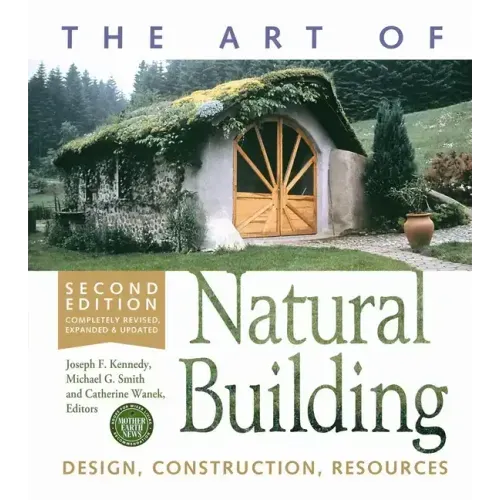 The Art of Natural Building - Second Edition - Completely Revised, Expanded and Updated: Design, Construction, Resources