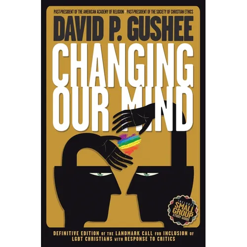 Changing Our Mind: Definitive 3rd Edition of the Landmark Call for Inclusion of LGBTQ Christians with Response to Critics