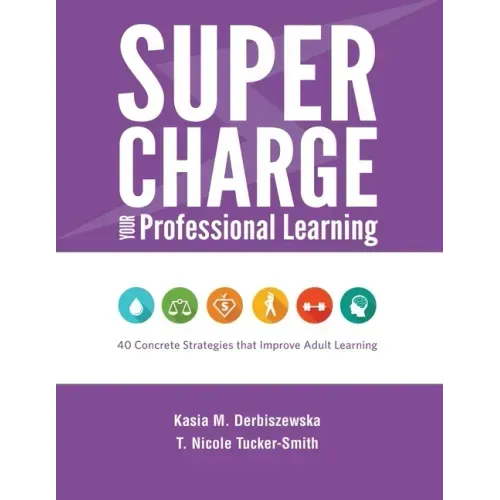 Supercharge Your Professional Learning: 40 Concrete Strategies that Improve Adult Learning - Paperback