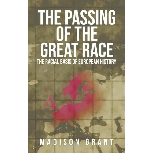 The Passing of the Great Race: The Racial Basis of European History (With Original 1916 Illustrations in Full Color)