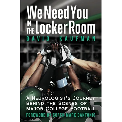 We Need You in the Locker Room: A Neurologist's Journey Behind the Scenes of Major College Football