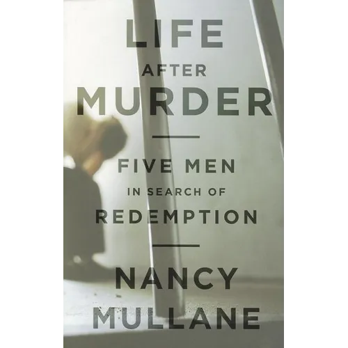 Life After Murder: Five Men in Search of Redemption