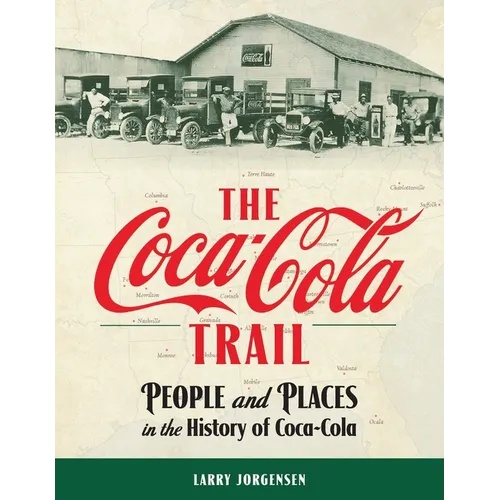 The Coca-Cola Trail: People and Places in the History of Coca-Cola