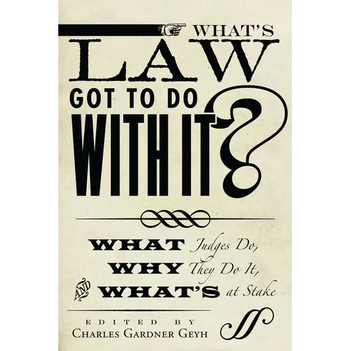 What's Law Got to Do with It?: What Judges Do, Why They Do It, and What's at Stake