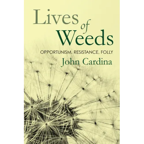 Lives of Weeds: Opportunism, Resistance, Folly