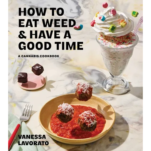 How to Eat Weed and Have a Good Time: A Cannabis Cookbook