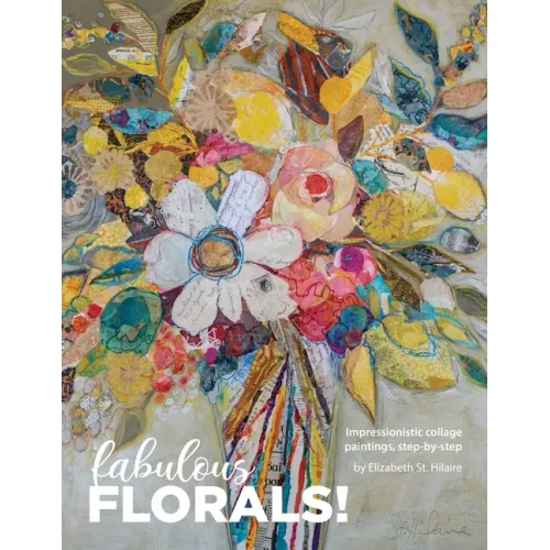 Fabulous Florals!: Impressionistic Collage Paintings Step-by-Step