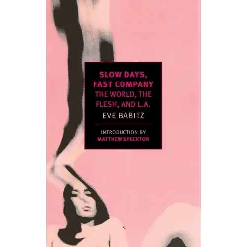 Slow Days, Fast Company: The World, the Flesh, and L.A.