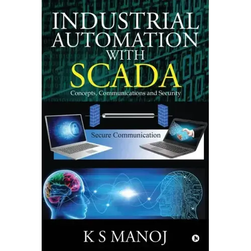 Industrial Automation with SCADA: Concepts, Communications and Security