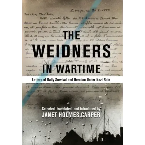 The Weidners in Wartime: Letters of Daily Survival and Heroism Under Nazi Rule