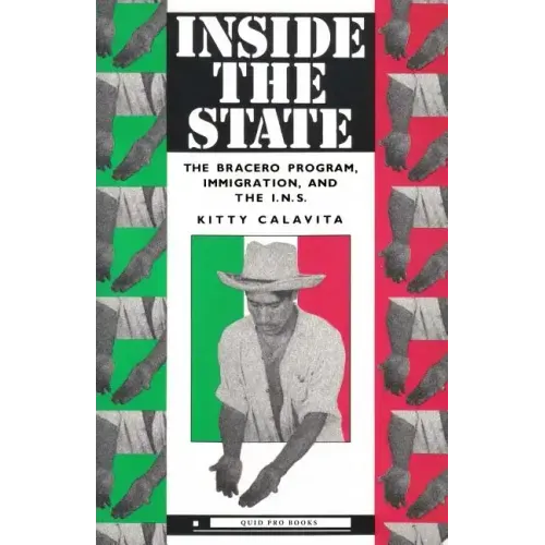 Inside the State: The Bracero Program, Immigration, and the I.N.S.