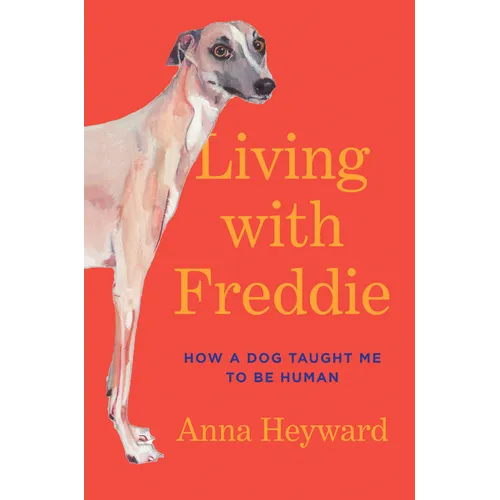 Living with Freddie: How a Dog Taught Me to Be Human