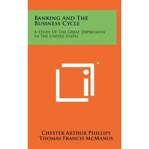 Banking And The Business Cycle: A Study Of The Great Depression In The United States