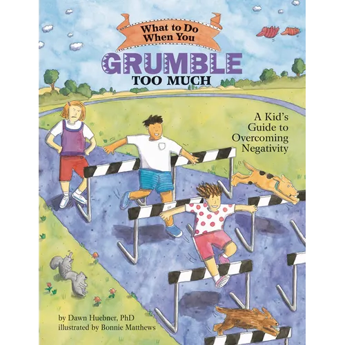 What to Do When You Grumble Too Much: A Kid's Guide to Overcoming Negativity