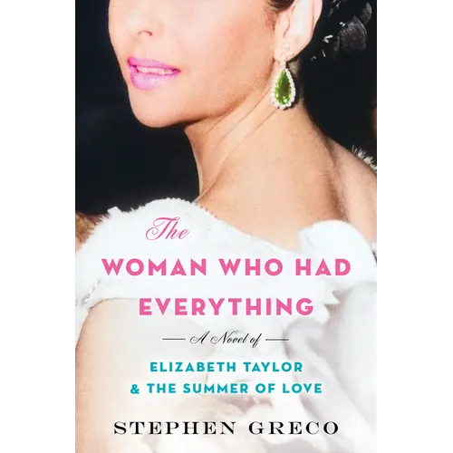The Woman Who Had Everything: A Novel of Elizabeth Taylor and the Summer of Love