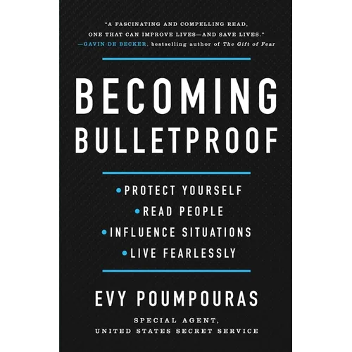 Becoming Bulletproof: Protect Yourself, Read People, Influence Situations, and Live Fearlessly