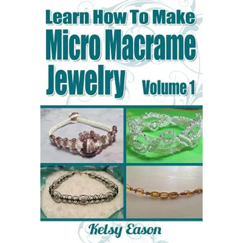 Learn How To Make Micro Macrame Jewelry: Learn how you can start making Micro Macramé jewelry quickly and easily!