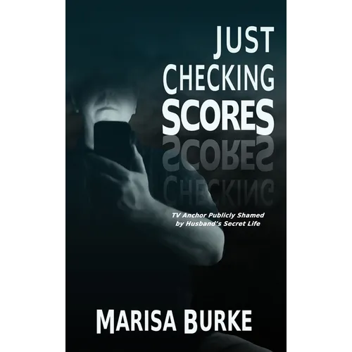 Just Checking Scores: TV Anchor Publicly Shamed by Husband's Secret Sex Life - Hardcover