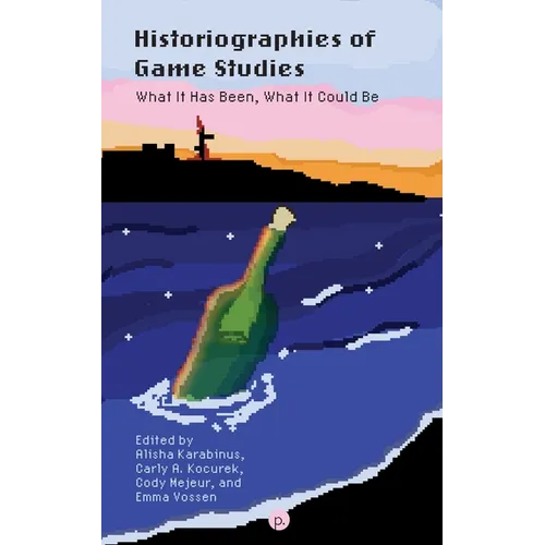 Historiographies of Game Studies: What It Has Been, What It Could Be