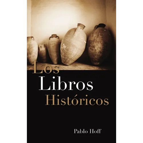 Los Libros Hist Ricos: Dios y Su Pueblo En El Antiguo Testamento