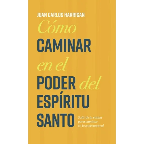 Cómo caminar en el poder del Espíritu Santo: Salir de la rutina para caminar en lo sobrenatural