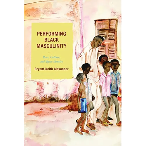 Performing Black Masculinity: Race, Culture, and Queer Identity