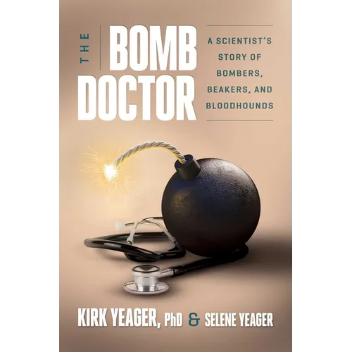 The Bomb Doctor: A Scientist's Story of Bombers, Beakers, and Bloodhounds