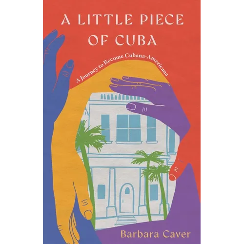 A Little Piece of Cuba: A Journey to Become Cubana-Americana