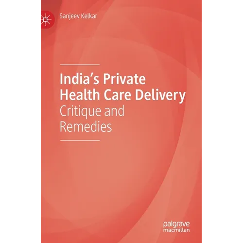 India's Private Health Care Delivery: Critique and Remedies