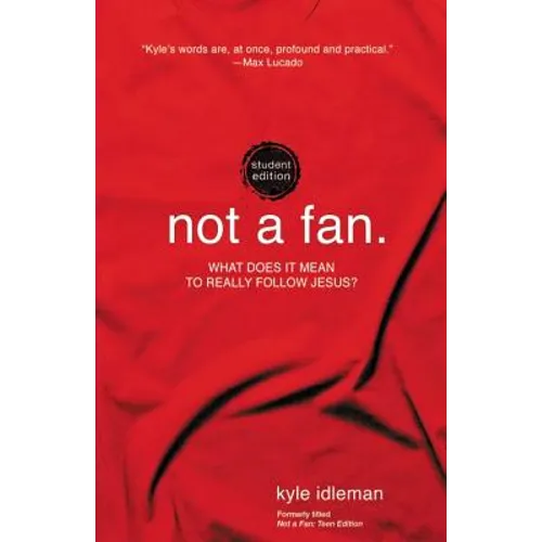 Not a Fan Student Edition: What Does It Mean to Really Follow Jesus?
