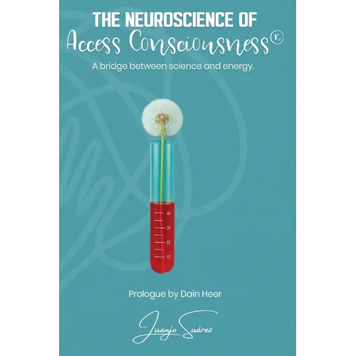 The Neuroscience of Access Consciousness(R)