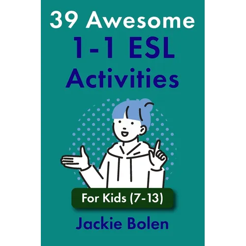 39 Awesome 1-1 ESL Activities: For Kids (7-13)
