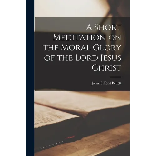 A Short Meditation on the Moral Glory of the Lord Jesus Christ