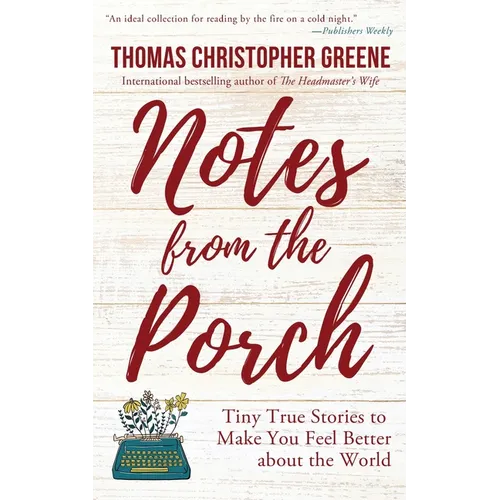 Notes from the Porch: Tiny True Stories to Make You Feel Better about the World