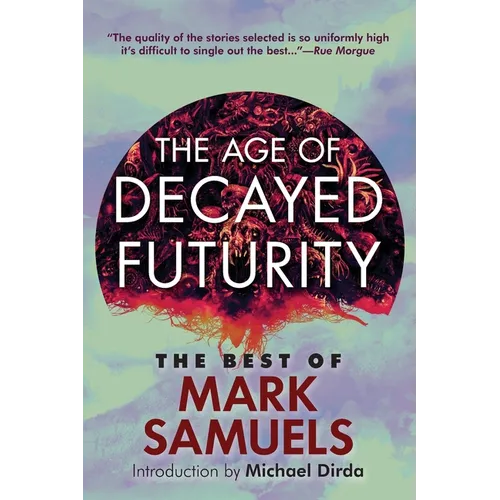 The Age of Decayed Futurity: The Best of Mark Samuels