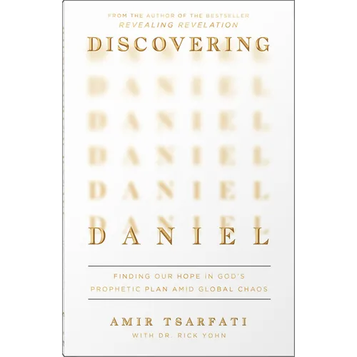 Discovering Daniel: Finding Our Hope in God's Prophetic Plan Amid Global Chaos