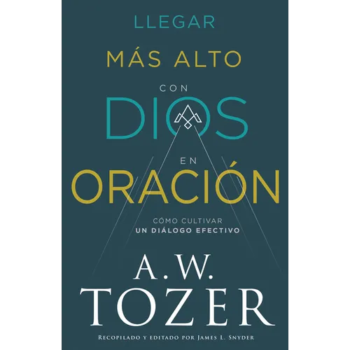 Llegar Más Alto Con Dios En Oración: Cómo Cultivar Un Diálogo Efectivo
