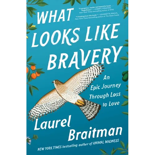 What Looks Like Bravery: An Epic Journey Through Loss to Love