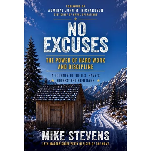 No Excuses: The Power of Hard Work and Discipline - A Journey to the U.S. Navy's Highest Enlisted Rank