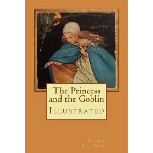 The Princess and the Goblin: Illustrated