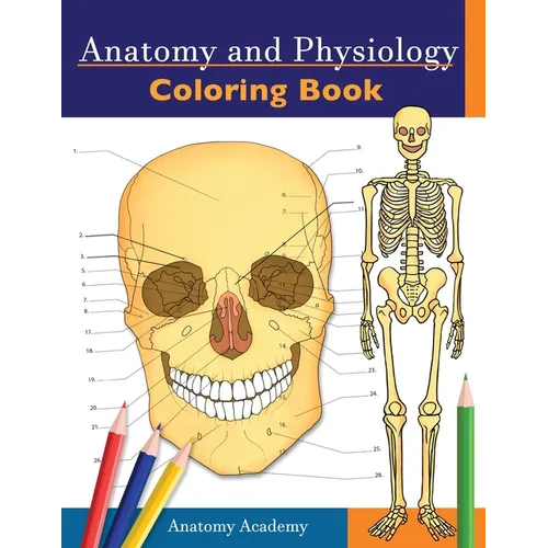 Anatomy and Physiology Coloring Book: Incredibly Detailed Self-Test Color workbook for Studying Perfect Gift for Medical School Students, Doctors, Nur