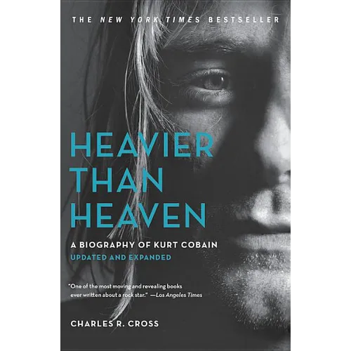 Heavier Than Heaven: A Biography of Kurt Cobain