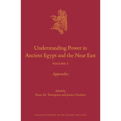 Understanding Power in Ancient Egypt and the Near East, Volume 1