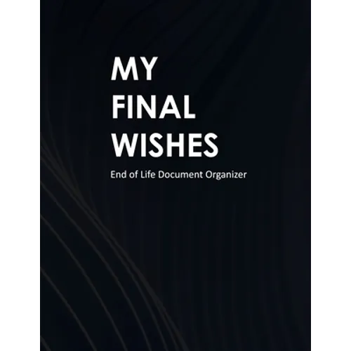 My Final Wishes: End of Life Document Organizer