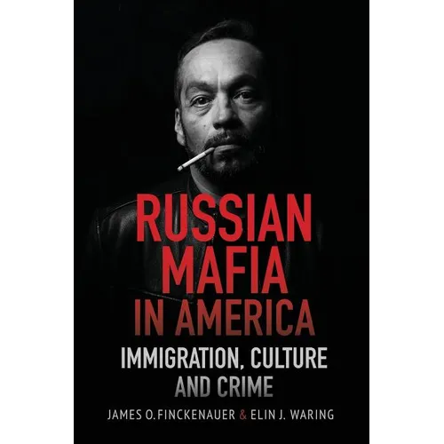 Russian Mafia in America: Immigration, Culture and Crimes