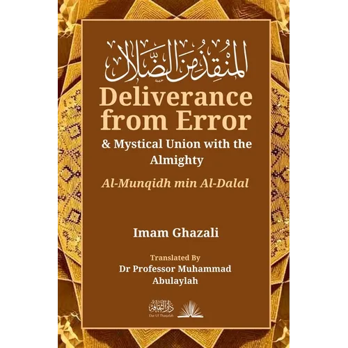 Deliverance from Error & Mystical Union with the Almighty: Al-Munqidh Min Al-Dalal